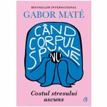 Cand corpul spune nu - Gabor Mate, editura Curtea Veche