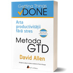 Metoda GTD. Arta productivităţii fără stres