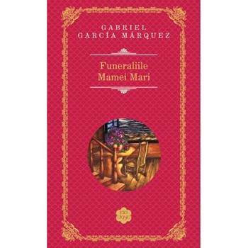 Funeraliile Mamei Mari - Gabriel Garcia Marquez