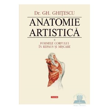Anatomie artistica 2: Formele corpului in repaus si miscare - Gh. Ghitescu