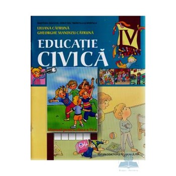 Manual educatie Civica Clasa 4 2011 - Liliana Catruna, Gheorghe Mandizu Catruna