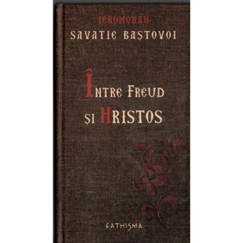 Intre Freud si Hristos cartonat - Savatie Bastovoi