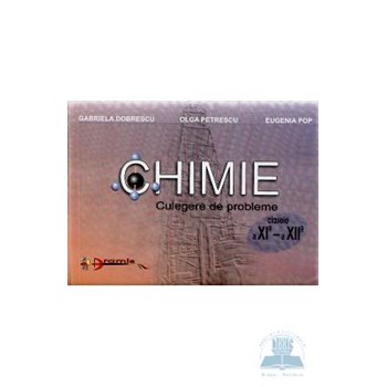 Chimie Cls 11-12 Culegere De Probleme - Gabriela Dobrescu, Olga Petrescu, Eugenia Pop