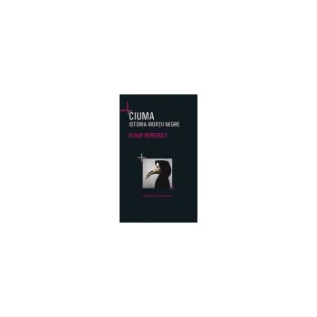 Ciuma istoria Mortii Negre - Klaus Bergdolt 978-606-587-148-9