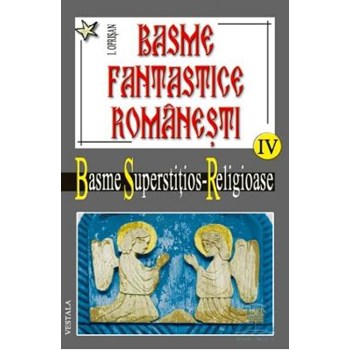 Basme fantastice romanesti IV (2 vol) - Basme superstitios - Religioase - I. Oprisan