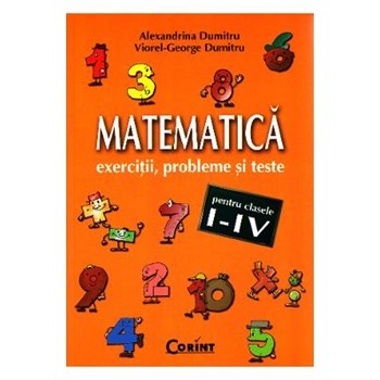 Matematica clasa 1-4 - Exercitii, probleme si teste - Alexandrina Dumitru, Viorel-George Dumitru