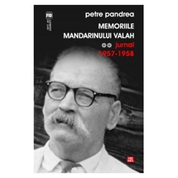 Memoriile mandarinului valah. Jurnal 1957-1958 - Petre Pandrea, editura Vremea