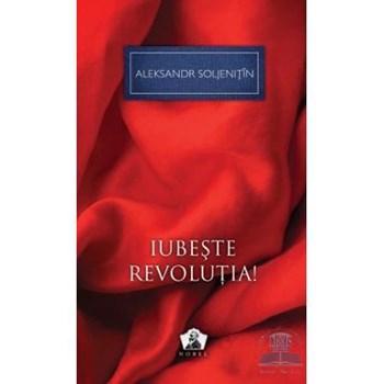 Iubeste revolutia! - Aleksandr Soljenitin
