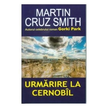 Urmarire la Cernobil - Martin Cruz Smith