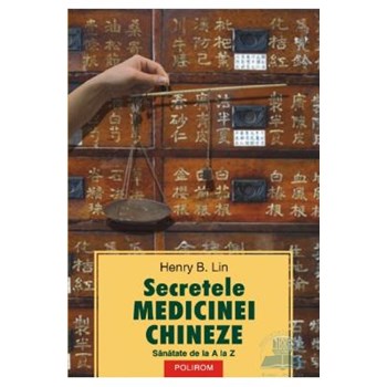 Secretele medicinei chineze. Sanatate de la A la Z