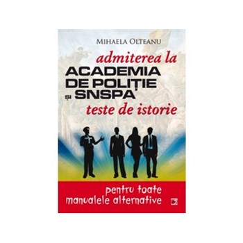 Teste de istorie pentru admiterea la Academia de Politie si Snspa