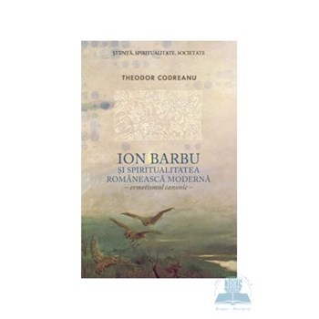 Ion Barbu si Spiritualitatea Romaneasca Moderna - Theodor Codreanu 978-606-588-131-0