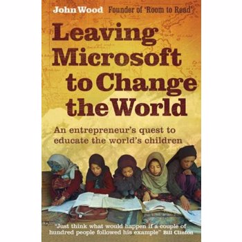 Leaving Microsoft to Change the World. An Entrepreneur's Quest to Educate the World's Children, Paperback