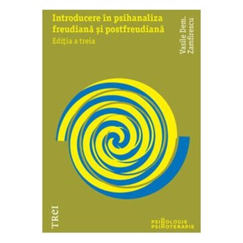 Introducere in psihanaliza freudiana si postfreudiana ed.3 - Vasile Dem. Zamfirescu 978-973-707-699-1
