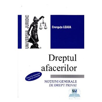 Dreptul afacerilor. Notiuni generale de drept privat - Crenguta Leaua