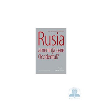 Rusia Ameninta Oare Occidentul? - Jean-Sylvestre Mongrenier