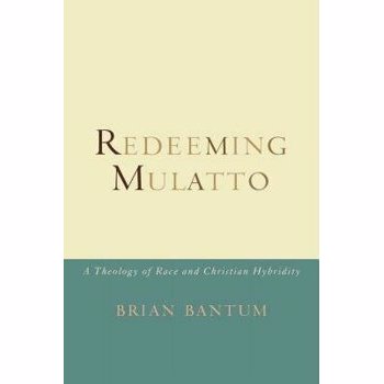 Redeeming Mulatto: A Theology of Race and Christian Hybridity, Paperback