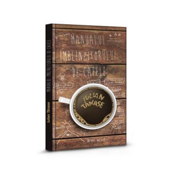 Manualul imblinzitorului de cafele - Iulian Tanase, editura Herg Benet