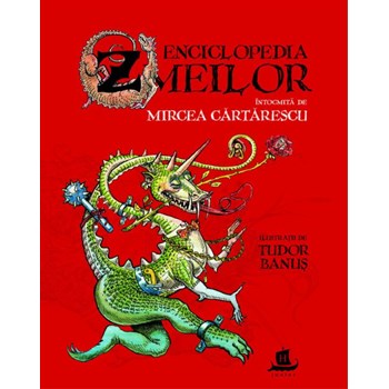 Enciclopedia zmeilor - Mircea Cartarescu - Cu ilustratii Tudor Banus