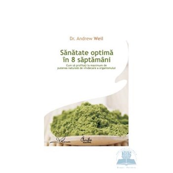 Sanatate optima in 8 saptamani - Andrew Weil