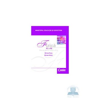 Fizica F1+F2. Manual pentru clasa a XI-a - Mircea Rusu