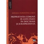 Proprietatea comuna pe cote-parti in doctrina si jurisprudenta - Mihaela Florentina Cojan, editura Universul Juridic