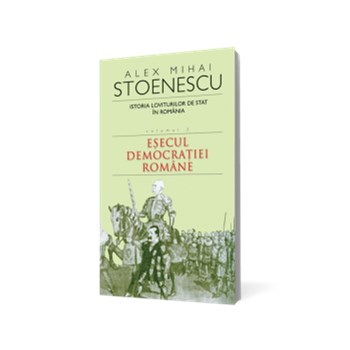 ISTORIA LOVITURILOR DE STAT IN ROMANIA, VOL 2 ALEX MIHAI STOENESCU