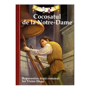 Cocosatul de la Notre-Dame. Repovestire dupa romanul lui Victor Hugo 571296