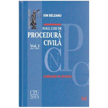 NOUL COD DE PROCEDURA CIVILA VOL I + II COMENTARII PE ARTICOLE (DELEANU) ION DELEANU