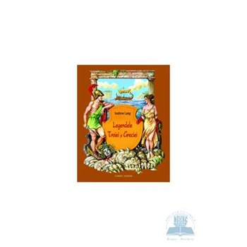 Legendele Troiei si Greciei - Andrew Lang