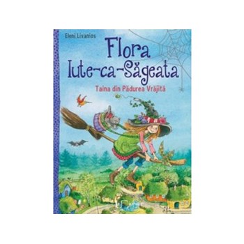 Flora Iute-ca-Sageata. Taina din Padurea Vrajita