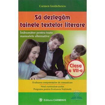 Sa dezlegam tainele textelor literare clasa 7 - Carmen Iordachescu 973-8074-54-1