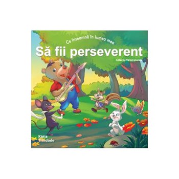 Ce inseamna in lumea mea sa fii perseverent 978-606-8400-29-7