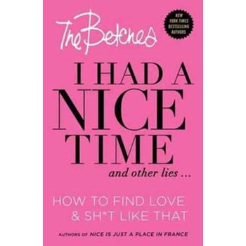 I Had a Nice Time And Other Lies...: How to Find Love & Sh*t Like That