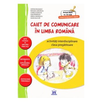 Caiet de comunicare in limba romana Clasa pregatitoare - Stefan Pacearca, Roxana Gheorghe
