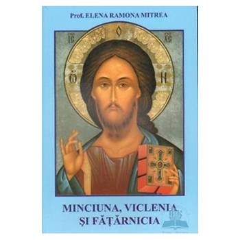 Minciuna, viclenia si fatarnicia - Elena Ramona Mitrea