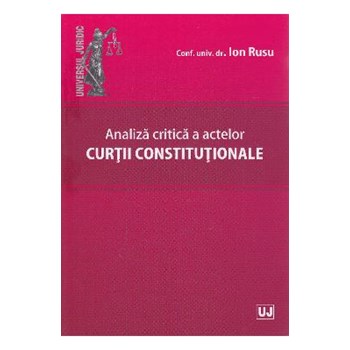 Analiza critica a actelor curtii constitutionale - Ion Rusu