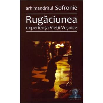 Rugaciunea, experienta vietii vesnice - Sofronie