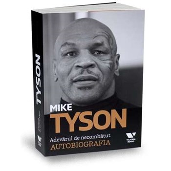 Mike Tyson. Adevarul de necombatut. Autobiografia, editura Publica