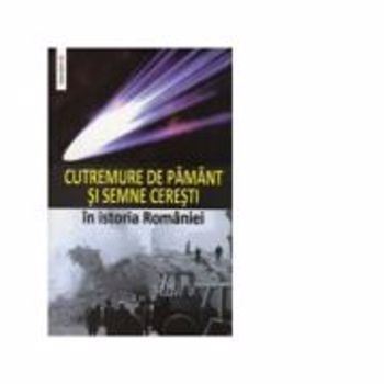 Cutremure de pamant si semne ceresti in istoria Romaniei, editura Saeculum I.o.