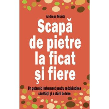 Scapa de pietre la ficat si fiere