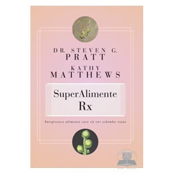 SuperAlimente Rx. Paisprezece alimente care vă vor schimba viaţa
