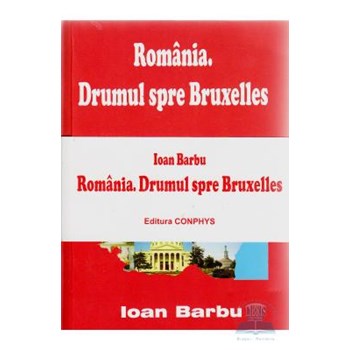 Set Romania. Drumul spre Bruxelles - Roumanie. La Route Vers Bruxelles - Ioan Barbu