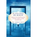 IN ATELIERUL DE MAGIE DR. JAMES R. DOTY