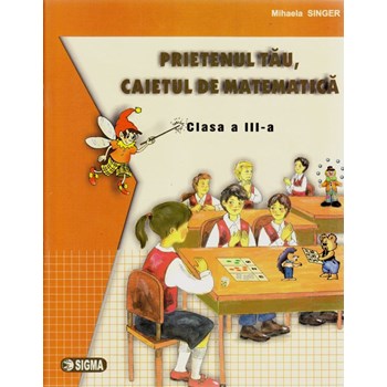 Prietenul tau, caietul de matematica. Clasa a III-a