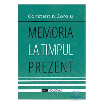 Memoria la timpul prezent - Constantin Coroiu