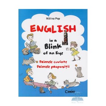 English in a blink of an eye. Primele cuvinte. Primele propozitii - Malina Pop