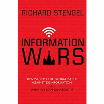 Information Wars. How We Lost the Global Battle Against Disinformation and What We Can Do About It, Hardback - Richard Stengel