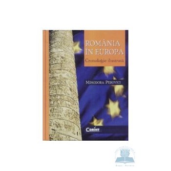 Romania in Europa. Cronologie ilustrata - Minodora Perovici 973-135-224-4