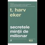 SECRETELE MINTII DE MILIONAR. EDITIA A IV-A HARV T. EKER